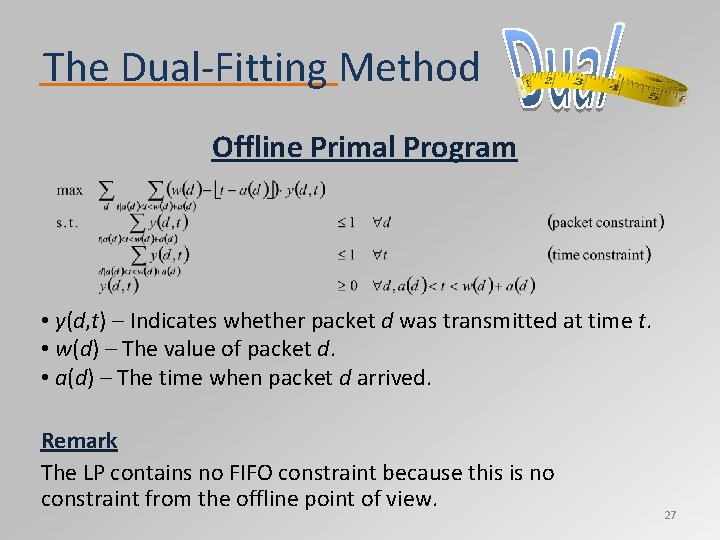 The Dual‐Fitting Method Offline Primal Program • y(d, t) – Indicates whether packet d