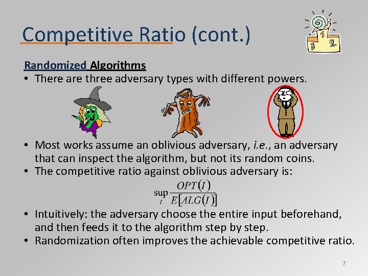 Competitive Ratio (cont. ) Randomized Algorithms • There are three adversary types with different