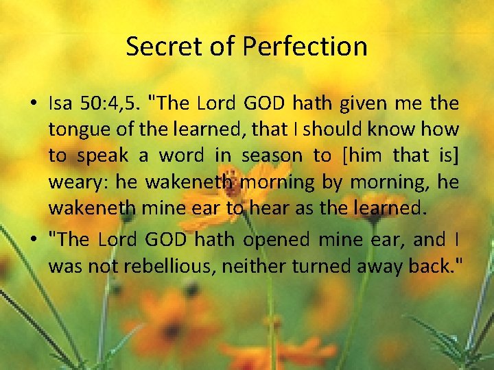 Secret of Perfection • Isa 50: 4, 5. "The Lord GOD hath given me