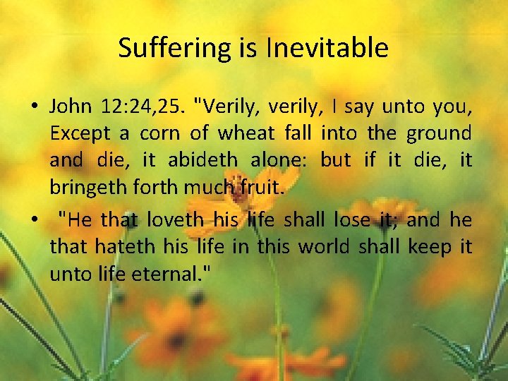 Suffering is Inevitable • John 12: 24, 25. "Verily, verily, I say unto you,