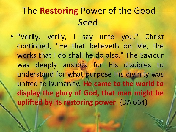 The Restoring Power of the Good Seed • "Verily, verily, I say unto you,