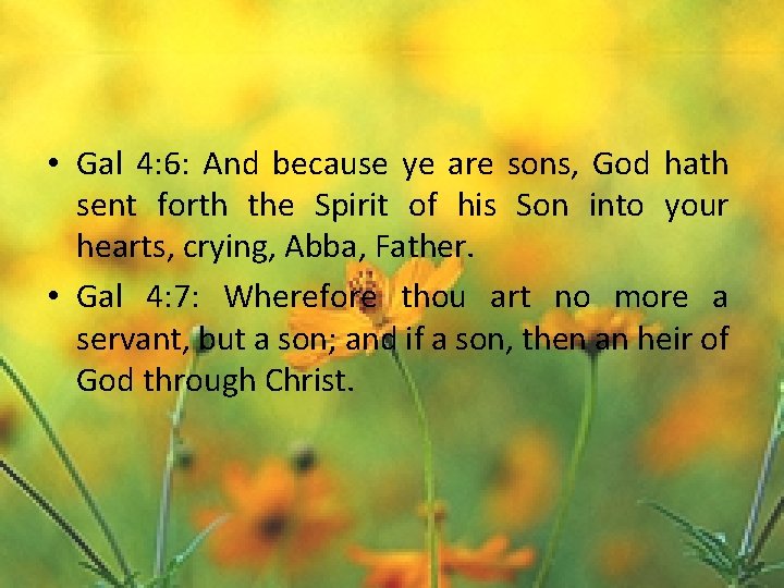  • Gal 4: 6: And because ye are sons, God hath sent forth