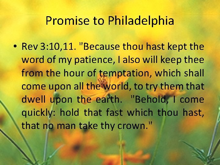 Promise to Philadelphia • Rev 3: 10, 11. "Because thou hast kept the word