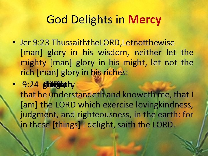 God Delights in Mercy • Jer 9: 23 Thussaiththe. LORD, Letnotthewise [man] glory in