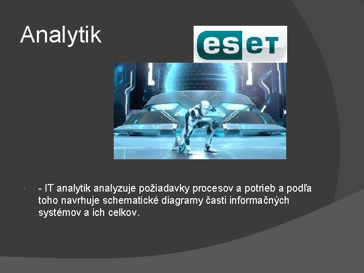 Analytik - IT analytik analyzuje požiadavky procesov a potrieb a podľa toho navrhuje schematické