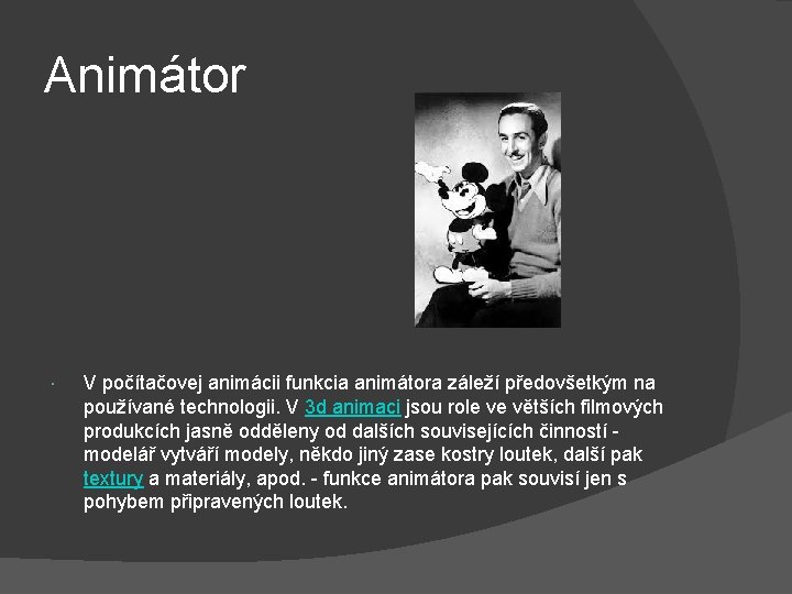 Animátor V počítačovej animácii funkcia animátora záleží předovšetkým na používané technologii. V 3 d Animátor V počítačovej animácii funkcia animátora záleží předovšetkým na používané technologii. V 3 d