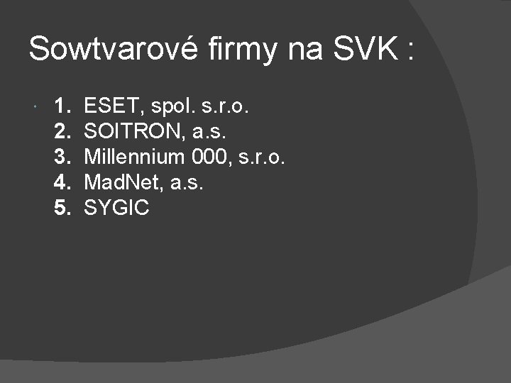 Sowtvarové firmy na SVK : 1. ESET, spol. s. r. o. 2. SOITRON, a. Sowtvarové firmy na SVK : 1. ESET, spol. s. r. o. 2. SOITRON, a.