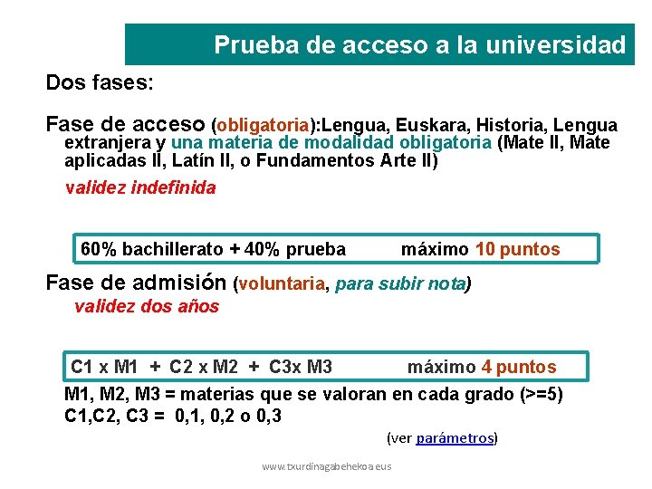 Prueba de acceso a la universidad Dos fases: Fase de acceso (obligatoria): Lengua, Euskara,