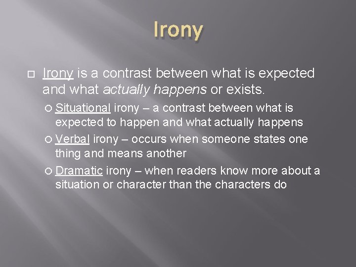 Irony is a contrast between what is expected and what actually happens or exists.