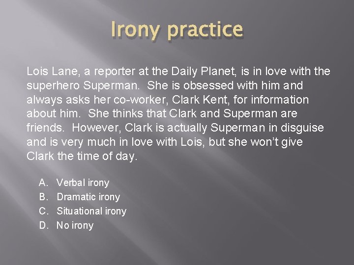 Irony practice Lois Lane, a reporter at the Daily Planet, is in love with