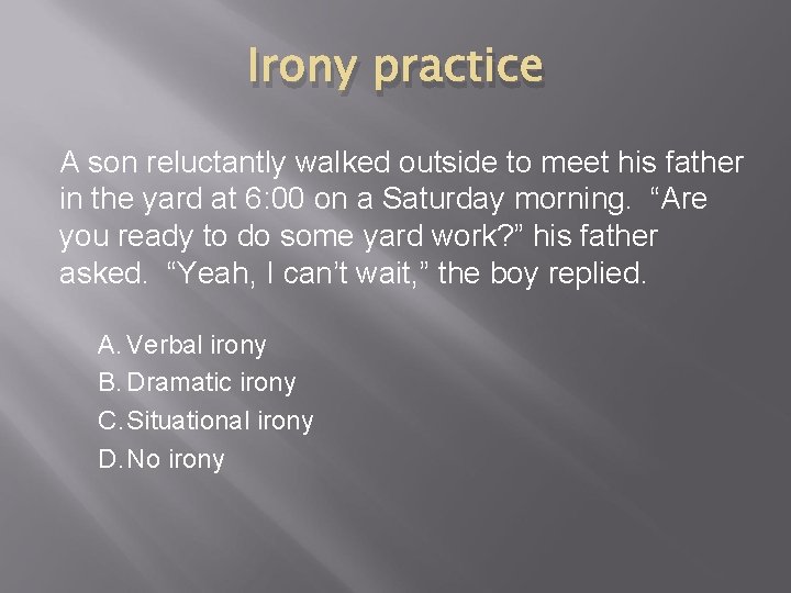 Irony practice A son reluctantly walked outside to meet his father in the yard