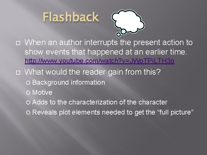 Flashback When an author interrupts the present action to show events that happened at