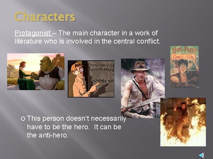 Characters Protagonist – The main character in a work of literature who is involved