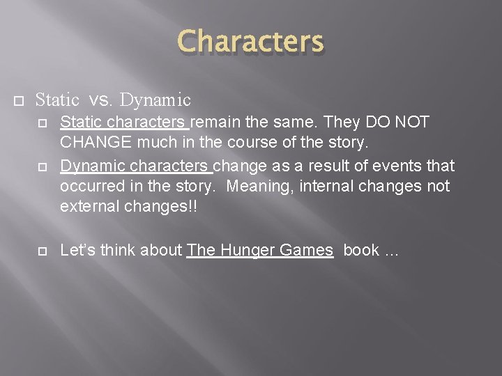 Characters Static vs. Dynamic Static characters remain the same. They DO NOT CHANGE much