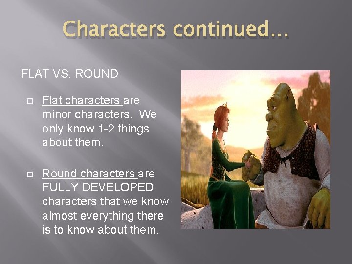 Characters continued… FLAT VS. ROUND Flat characters are minor characters. We only know 1