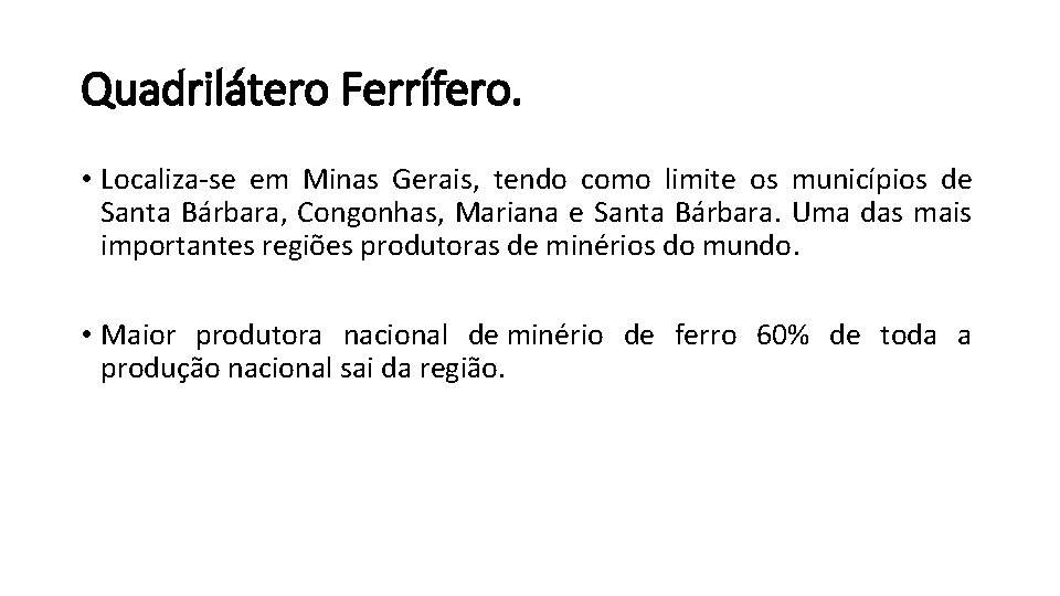 Quadrilátero Ferrífero. • Localiza-se em Minas Gerais, tendo como limite os municípios de Santa