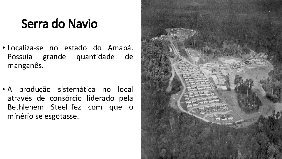 Serra do Navio • Localiza-se no estado do Amapá. Possuía grande quantidade de manganês.