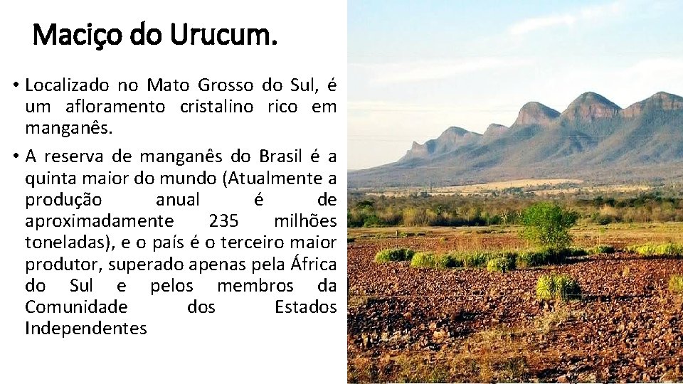 Maciço do Urucum. • Localizado no Mato Grosso do Sul, é um afloramento cristalino