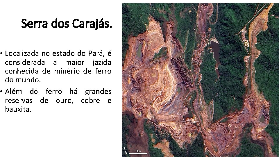 Serra dos Carajás. • Localizada no estado do Pará, é considerada a maior jazida
