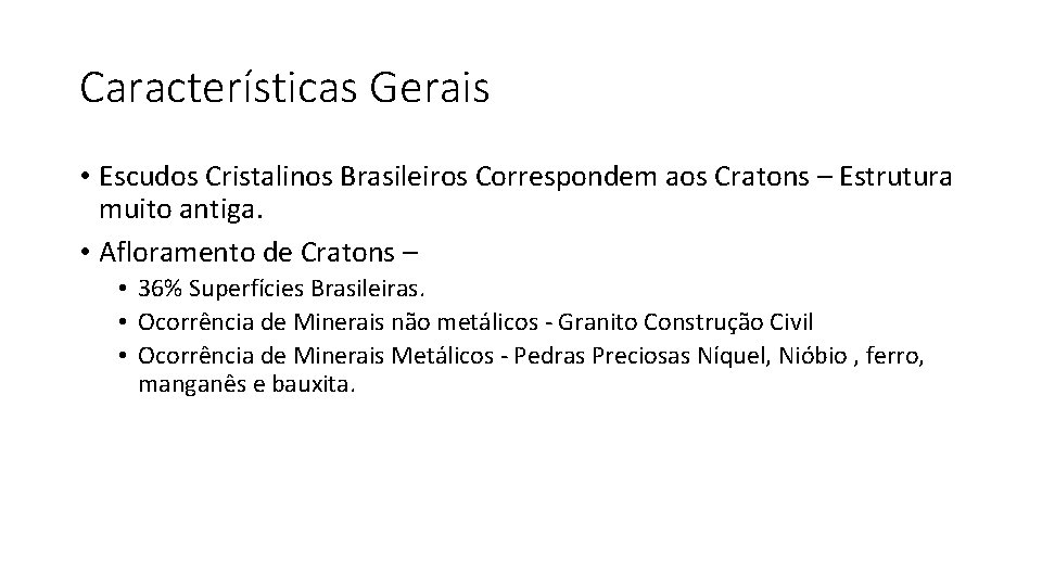 Características Gerais • Escudos Cristalinos Brasileiros Correspondem aos Cratons – Estrutura muito antiga. •