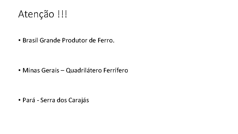 Atenção !!! • Brasil Grande Produtor de Ferro. • Minas Gerais – Quadrilátero Ferrífero