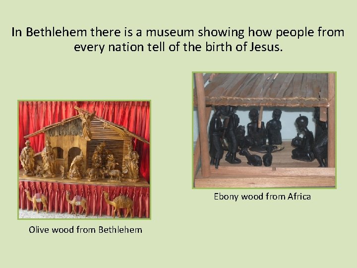 In Bethlehem there is a museum showing how people from every nation tell of