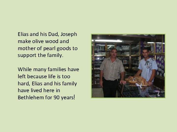 Elias and his Dad, Joseph make olive wood and mother of pearl goods to