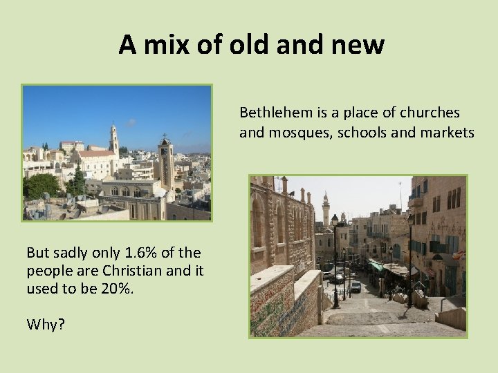 A mix of old and new Bethlehem is a place of churches and mosques,