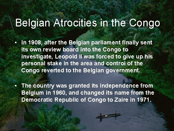 Belgian Atrocities in the Congo • In 1908, after the Belgian parliament finally sent