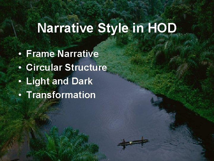 Narrative Style in HOD • • Frame Narrative Circular Structure Light and Dark Transformation