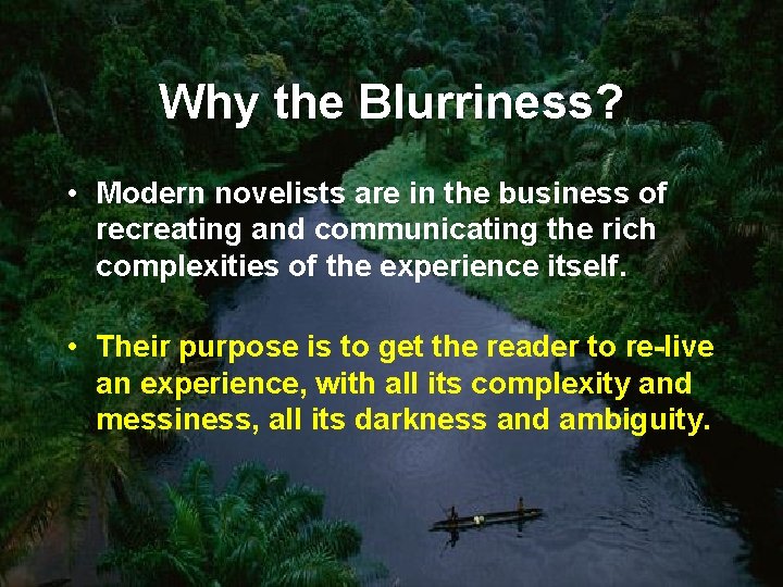 Why the Blurriness? • Modern novelists are in the business of recreating and communicating