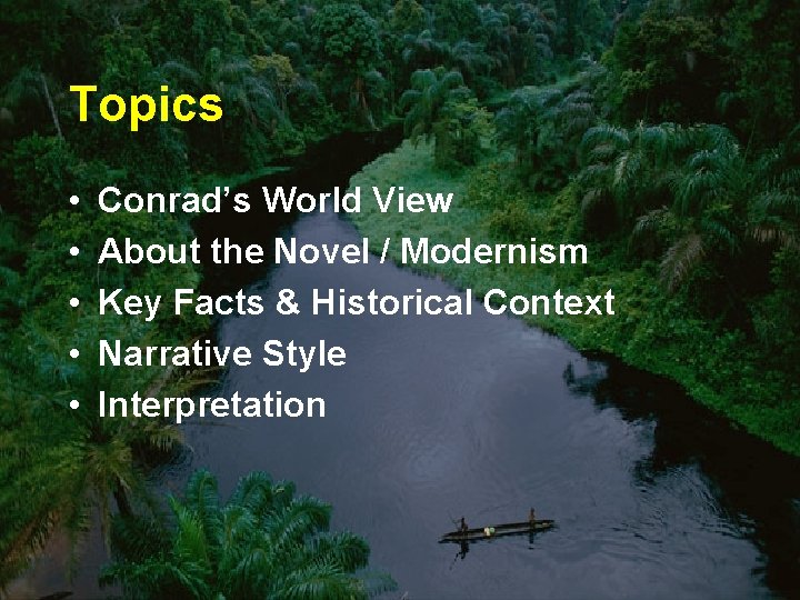 Topics • • • Conrad’s World View About the Novel / Modernism Key Facts