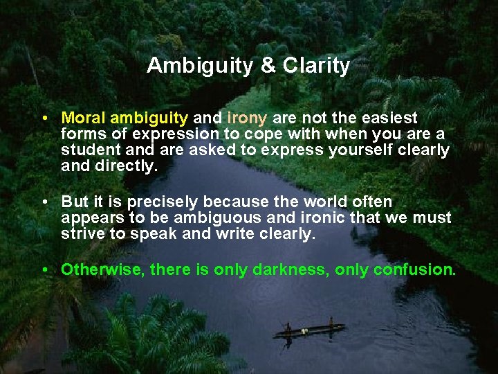 Ambiguity & Clarity • Moral ambiguity and irony are not the easiest forms of