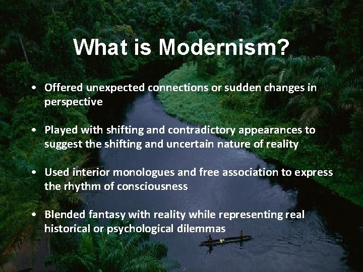 What is Modernism? • Offered unexpected connections or sudden changes in perspective • Played