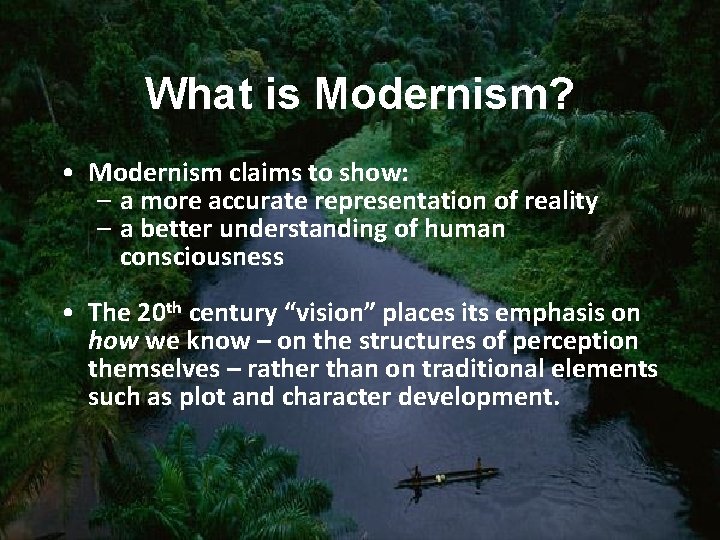 What is Modernism? • Modernism claims to show: – a more accurate representation of