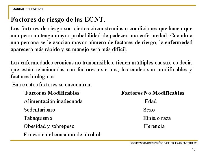 MANUAL EDUCATIVO Factores de riesgo de las ECNT. Los factores de riesgo son ciertas