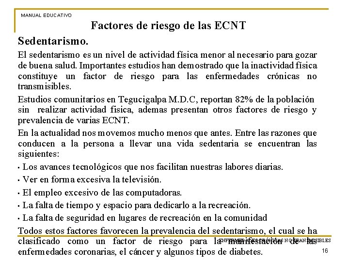 MANUAL EDUCATIVO Factores de riesgo de las ECNT Sedentarismo. El sedentarismo es un nivel