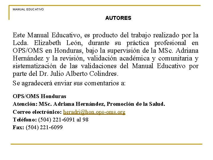 MANUAL EDUCATIVO AUTORES Este Manual Educativo, es producto del trabajo realizado por la Lcda.