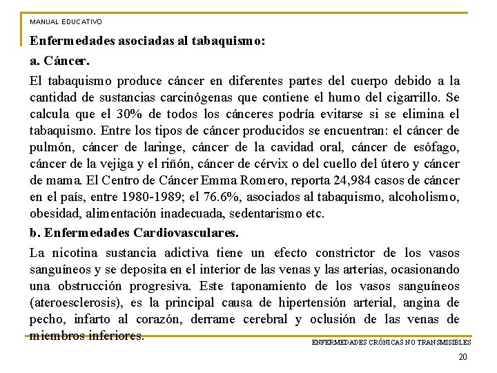 MANUAL EDUCATIVO Enfermedades asociadas al tabaquismo: a. Cáncer. El tabaquismo produce cáncer en diferentes