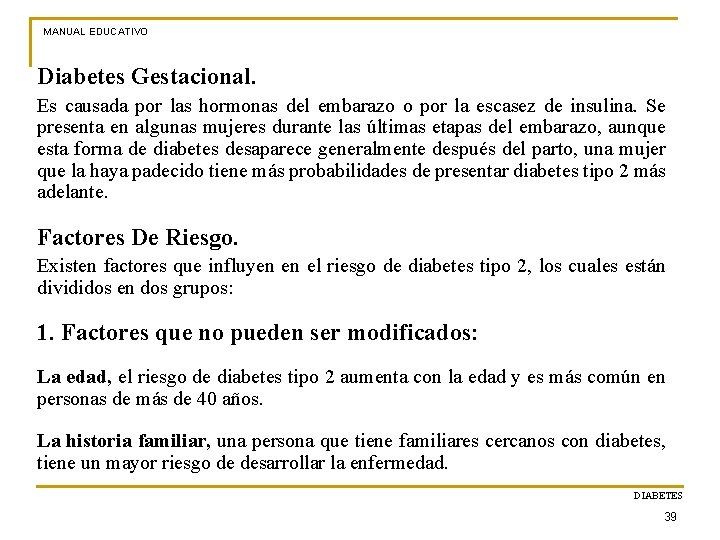 MANUAL EDUCATIVO Diabetes Gestacional. Es causada por las hormonas del embarazo o por la