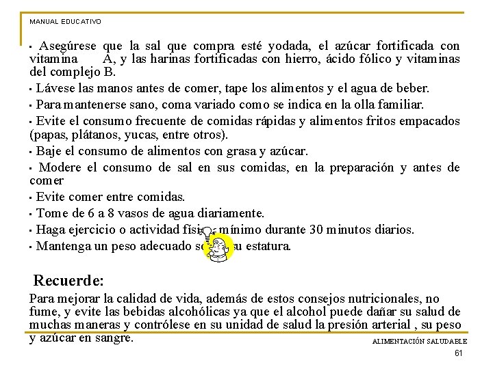 MANUAL EDUCATIVO • Asegúrese que la sal que compra esté yodada, el azúcar fortificada