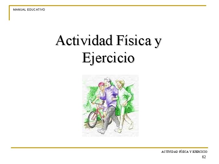 MANUAL EDUCATIVO Actividad Física y Ejercicio ACTIVIDAD FÍSICA Y EJERCICIO 62 