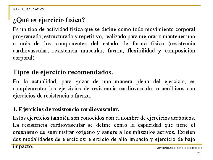 MANUAL EDUCATIVO ¿Qué es ejercicio físico? Es un tipo de actividad física que se
