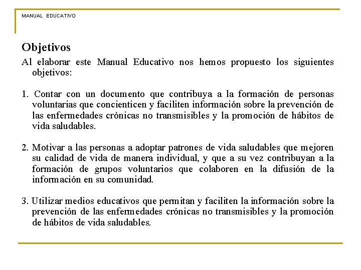 MANUAL EDUCATIVO Objetivos Al elaborar este Manual Educativo nos hemos propuesto los siguientes objetivos: