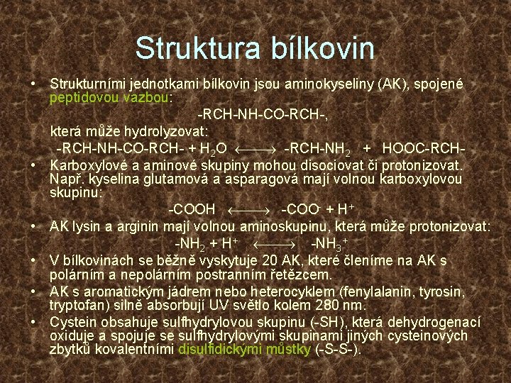 Struktura bílkovin • Strukturními jednotkami bílkovin jsou aminokyseliny (AK), spojené peptidovou vazbou: -RCH-NH-CO-RCH-, která