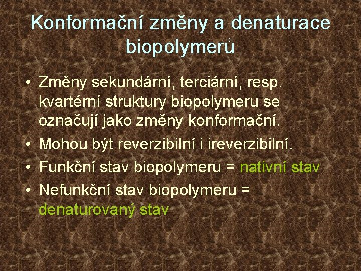 Konformační změny a denaturace biopolymerů • Změny sekundární, terciární, resp. kvartérní struktury biopolymerů se