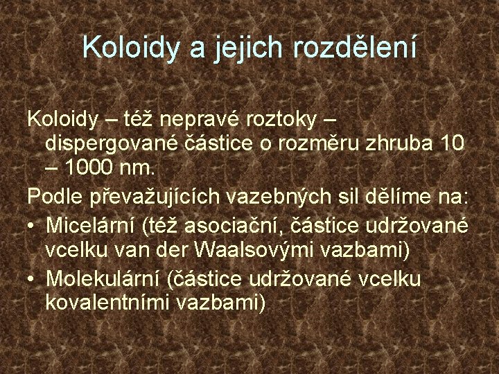 Koloidy a jejich rozdělení Koloidy – též nepravé roztoky – dispergované částice o rozměru