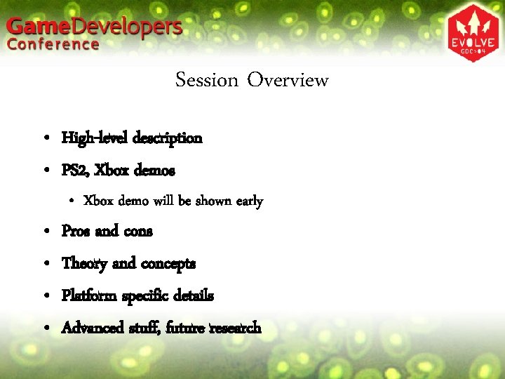 Session Overview • High-level description • PS 2, Xbox demos • Xbox demo will