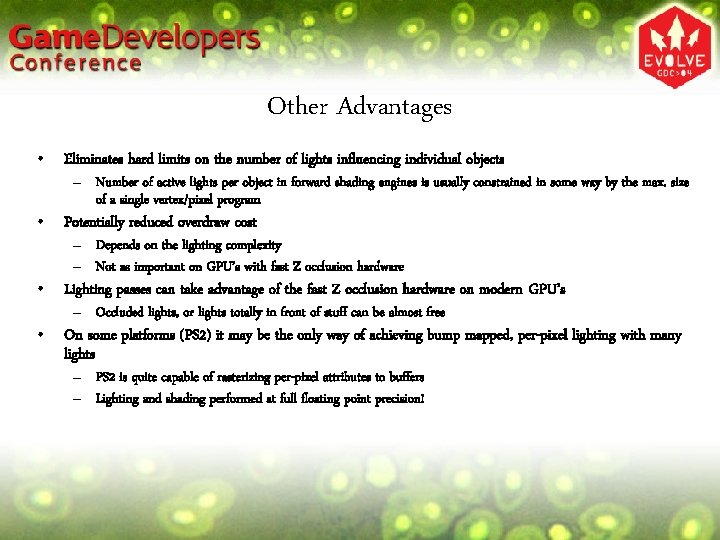 Other Advantages • Eliminates hard limits on the number of lights influencing individual objects