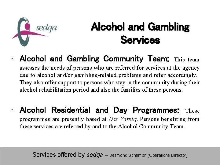 Alcohol and Gambling Services • Alcohol and Gambling Community Team: This team assesses the